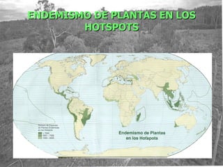 ENDEMISMO DE PLANTAS EN LOS
        HOTSPOTS
 
