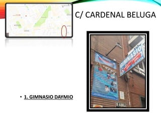 C/C/ CARDENAL BELUGA
• 1. GIMNASIO DAYMIO
 