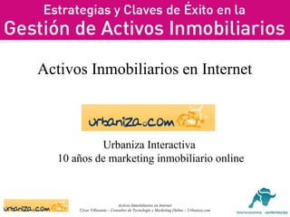 Activos Inmobiliarios en Internet Urbaniza Interactiva  10 años de marketing inmobiliario online 