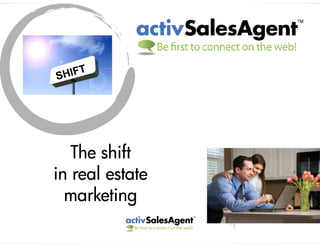 The shift
in real estate
  marketing
 