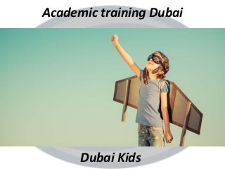 Academic training Dubai
Dubai Kids
 