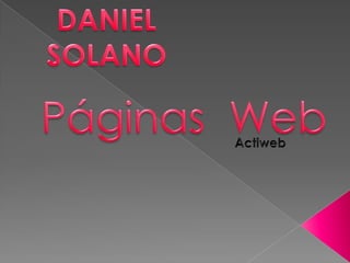 DANIEL SOLANO Páginas  Web Actiweb 