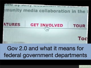 Gov 2.0 and what it means for
federal government departments
 