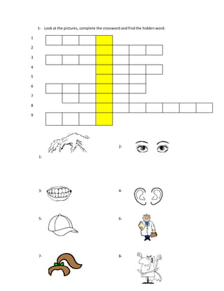 1- Look at the pictures, complete the crossword and find the hidden word:
1
2
3
4
5
6
7
8
9
1-
2-
3- 4-
5- 6-
7- 8-
 
