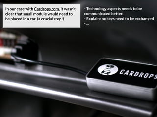 In our case with Cardrops.com, it wasn’t   - Technology aspects needs to be
clear that small module would need to      com...