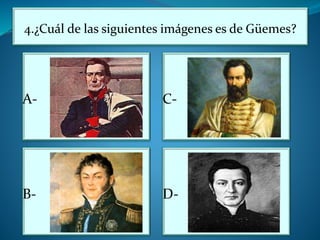 4.¿Cuál de las siguientes imágenes es de Güemes?
A-
B-
C-
D-
 