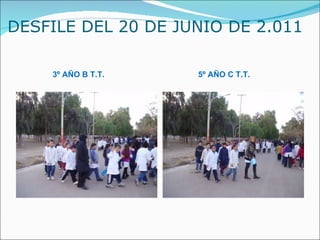 DESFILE DEL 20 DE JUNIO DE 2.011  3º AÑO B T.T. 5º AÑO C T.T. 
