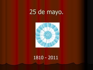25 de mayo. 1810 - 2011 