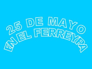 25 DE MAYO EN EL FERREYRA 