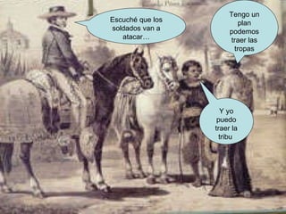 Tengo un plan podemos traer las tropas Y yo puedo traer la tribu  Escuché que los soldados van a atacar… 