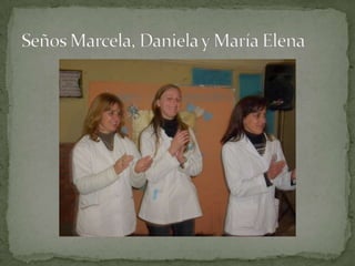 Seños Marcela, Daniela y María Elena