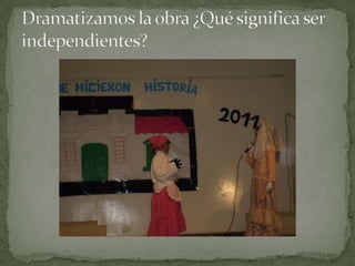 Dramatizamos la obra ¿Qué significa ser independientes?