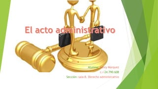 Alumna: Yanry Márquez
c.i 24.790.608
Sección: saia B. Derecho administrativo
 