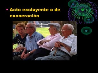 • Acto excluyente o de
exoneración
 