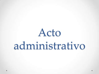 Acto
administrativo
 