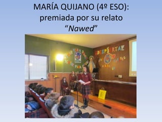 MARÍA QUIJANO (4º ESO):
premiada por su relato
“Nawed”

 