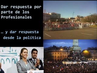 Dar respuesta por
parte de los
Profesionales


… y dar respuesta
 desde la política




                     Antonio Glez-Cabrera   33
 