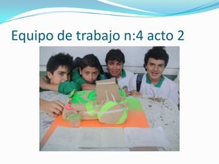 Equipo de trabajo n:4 acto 2