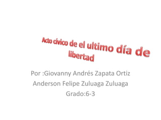 Por :Giovanny Andrés Zapata Ortiz
 Anderson Felipe Zuluaga Zuluaga
           Grado:6-3
 