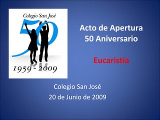 Acto de Apertura 50 Aniversario Eucaristía Colegio San José 20 de Junio de 2009 