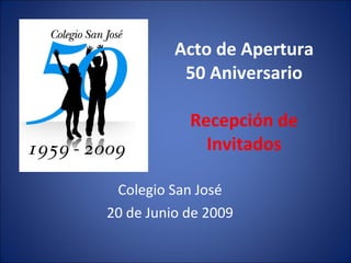 Acto de Apertura 50 Aniversario Recepción de Invitados Colegio San José 20 de Junio de 2009 