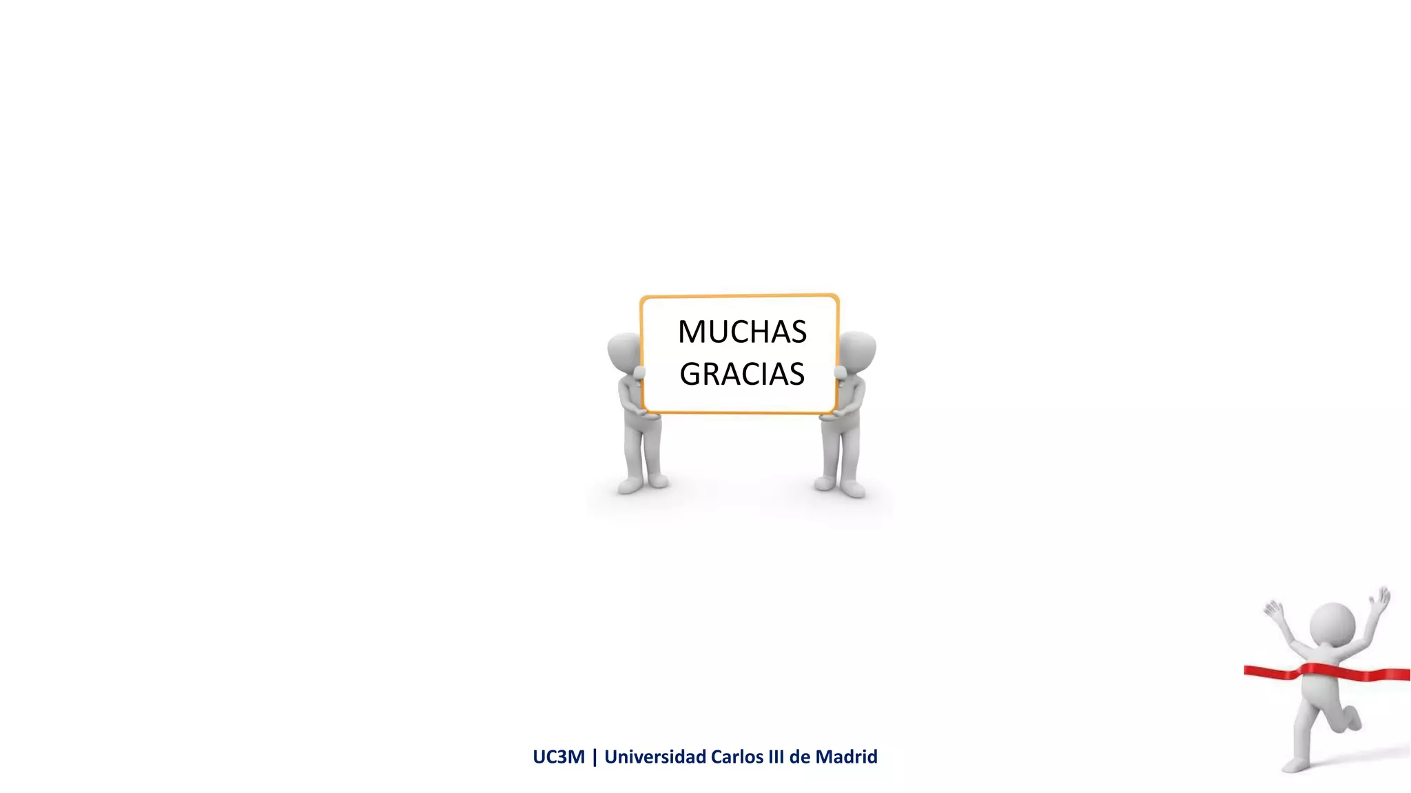 MUCHAS
GRACIAS
UC3M | Universidad Carlos III de Madrid
 
