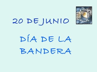20 DE JUNIO DÍA DE LA BANDERA 