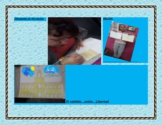 Dibujando en flia Acuña MILENA
El cabildo…unión…Libertad
 
