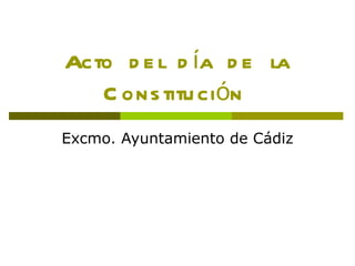 Acto  del  día  de  la Constitución  Excmo. Ayuntamiento de Cádiz 