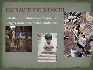  Traballo en fabricas ,canteiras,… con
longas xornadas e malas condicións.
 