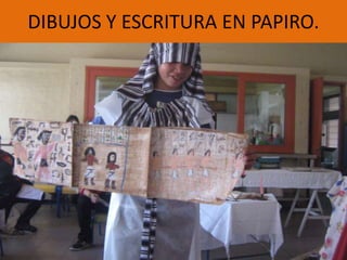 DIBUJOS Y ESCRITURA EN PAPIRO.
 