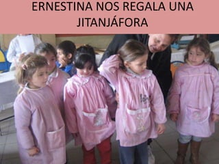 ERNESTINA NOS REGALA UNA
       JITANJÁFORA
 