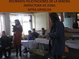 RECIBIMOS FELICITACIONES DE LA SEÑORA
        INSPECTORA DE ZONA
           MTRA:GRISELDA
 