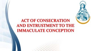 ACT OF CONSECRATION
AND ENTRUSTMENT TO THE
IMMACULATE CONCEPTION
 