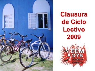 Clausura
de Ciclo
Lectivo
2009
 