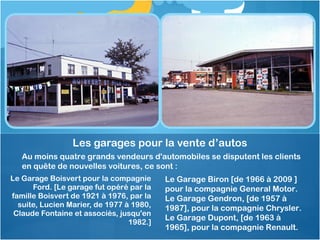 Le Garage Boisvert pour la compagnie
Ford. [Le garage fut opéré par la
famille Boisvert de 1921 à 1976, par la
suite, Luci...