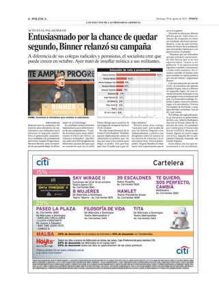 4 - politica                                                                                                                                                        Domingo 28 de agosto de 2011 - perfil
                                                          los efectos de las primarias abiertas




entusiasmado por la chance de quedar
acto en el palais rouge                                                                                                                                                     sirva a la gente”.
                                                                                                                                                                               Durante su discurso, Binner
                                                                                                                                                                            afirmó que en “sólo cinco se-




segundo, binner relanzó su campaña
                                                                                                                                                                            manas de campaña tuvimos
                                                                                                                                                                            un resultado electoral extraor-
                                                                                                                                                                            dinario, y eso da una certeza:
                                                                                                                                                                            había un sector de la población
                                                                                                                                                                            que necesitaba esperanza y no
                                                                                                                                                                            quería mirar al pasado”.

a diferencia de sus colegas radicales y peronistas, el socialista cree que                                                                                                     “Tenemos que ser tolerantes
                                                                                                                                                                            porque estamos construyen-

puede crecer en octubre. Ayer trató de insuflar mística a sus militantes.                                                                                                   do una fuerza que si no nos
                                                                                                                                                                            equivocamos, vamos a ser
                                                                                                                                                                            gobierno. Y no equivocarnos
                                                                                                                                                                            significa también consensuar
                                                                                            Intención de voto a presidente
                                                           juan obregon
                                                                                                                                                                            y ceder entre nosotros. No vi-
                                                                                                                                                                            nimos a perder el tiempo sino
                                                                                Cristina Kirchner                                                                   52,1%   para cambiar la cultura política
                                                                                  Hermes Binner                           13,4%                                             por una de valores”, argumentó
                                                                                                                                                                            Binner.
                                                                           Alberto Rodriguez Saá                       9,9%                                                    Con una intención de voto de
                                                                                Ricardo Alfonsín                   8,2%                                                     13,4%, la consultora de opinión
                                                                                                                                                                            publica Equis coloca a Binner
                                                                               Eduardo Duhalde                    7,6%
                                                                                                                                                                            en segundo lugar, en una re-
                                                                                         Indecisos          2,6%                                                            ciente encuesta realizada en los
                                                                                   Jorge Altamira          1 7%
                                                                                                           1,7%                                                             principales centros urbanos del
                                                                                                                                                                            país. La firma del sociólogo Ar-
                                                                                        En blanco          1,6%                                                             temio López coloca en primer
                                                                                      Elisa Carrió         1,4%                                                             lugar a la presidenta Cristina
                                                                                                                                                                            Fernández de Kirchner, y muy
                                                                                               Nulo       1,1%                                                              lejos del líder socialista, con un
                                                                                    No irá a votar        0,4%                                                              52,1 por ciento.
                                                                                                      0           1
                                                                                                                  10          20        30          40         50              Por debajo del segundo pues-
firme. Cuestionó al oficialismo pero también al radicalismo.              Fuente: Consultora Equis en base a 1.060 casos, entre el 20 y el 24 de agosto de 2011.            to se encuentra el gobernador
                                                                                                                                                                            de San Luis, Alberto Rodríguez
                 Fernando oz       lismo en un ballottage.                Palais Rouge para analizar la                        haya pobreza”.                               Saá con el 9,9 por ciento de in-
Relanzó ayer la campaña y les         El candidato utilizó símbolos       estrategia de campaña hacia el                         Binner pidió más trabajo                   tención de votos. El candidato
inyectó una sobredosis de op-      diplomáticos para diferenciar-         23 de octubre.                                       “casa por casa”, con la idea de              por Unión para el Desarrollo
timismo a sus militantes para      se de sus competidores. “Cuan-           No sólo tomó distancia de la                       que las boletas lleguen a los                Social (UDESO), Ricardo Al-
alcanzar el segundo puesto.        do miramos para atrás obser-           Unión Cívica Radical. También                        independientes, y alertó a sus               fonsín, figura en cuarto lugar
Pero el gobernador santafesi-      vamos el Pacto de Olivos, la           apuntó elípticamente contra el                       dirigentes sobre el control en               con el 8,2, seguido del ex pre-
no y candidato a la presidencial   Alianza y la Banelco”, dijo Bin-       oficialismo al señalar que “no                       los centros de votación y en el              sidente Eduardo Duhalde, del
del Frente Amplio Progresista,     ner ante unos 500 dirigentes de        hay que usar a los pobres para                       escrutinio final. Para el gober-             Frente Popular.
Hermes Binner, está convenci-      diferentes puntos del país que         llegar al poder, sino que hay                        nador, “el gran desafío es cómo                 Estos datos son los que en-
do de que puede dejar al oficia-   se reunieron ayer en el salón          que usar el poder para que no                        hacer una organización que le                tusiasman a los socialistas.
 