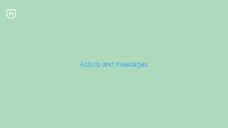 Actors and messages
 