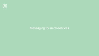 Messaging for microservices
 