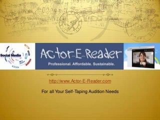 http://www.Actor-E-Reader.com
For all Your Self-Taping Audition Needs
 