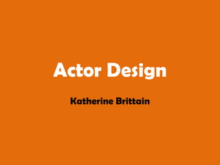 Actor Design Katherine Brittain 