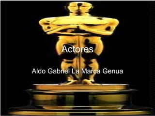Actores Aldo Gabriel La Marca Genua 