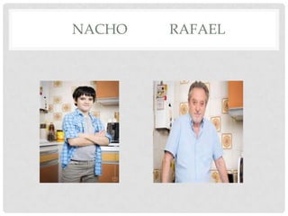 NACHO

RAFAEL

 