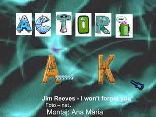 Jim Reeves - I won't forget you Foto – net . Montaj: Ana Maria Catalina 