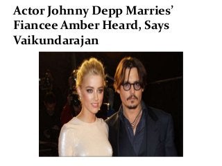 Actor Johnny Depp Marries’
Fiancee Amber Heard, Says
Vaikundarajan
 