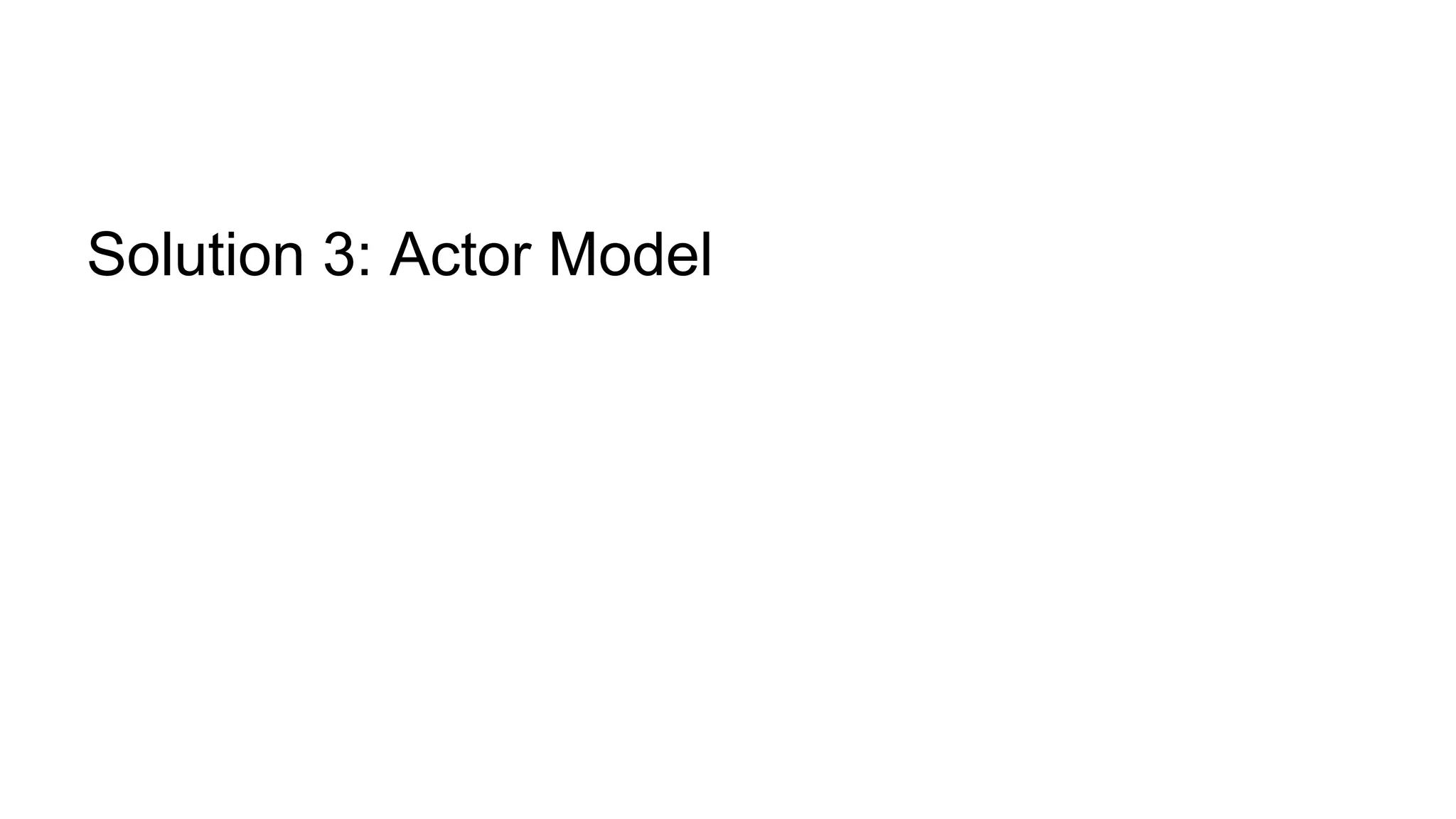 Solution 3: Actor Model
 