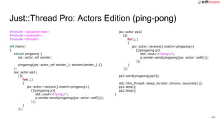 Just::Thread Pro: Actors Edition (ping-pong)
#include <jss/actor.hpp>
#include <iostream>
#include <thread>
int main()
{
s...
