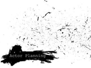 Actor Planning
 