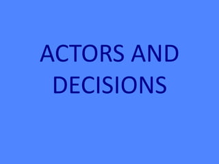 ACTORS AND DECISIONS 