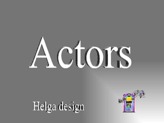 Actors Helga design 